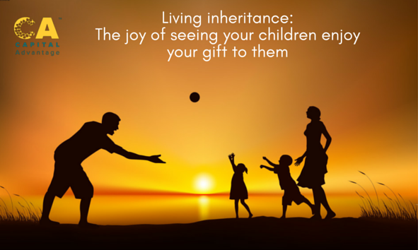 Living Inheritance: The Joy of Seeing Your Children Enjoy Your Gift to Them